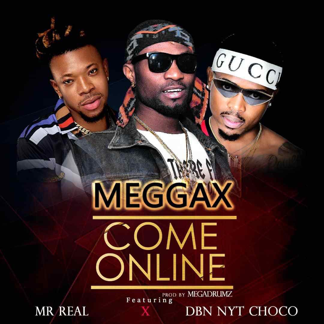 Meggax - Come Online ft. Mr Real & DBN NYT Choco