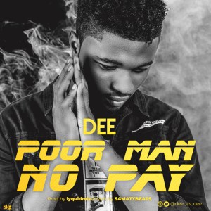 Dee – Poor Man No Pay