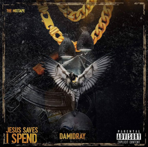 Damidray - Jesus Saves I Spend (The Mixtape)