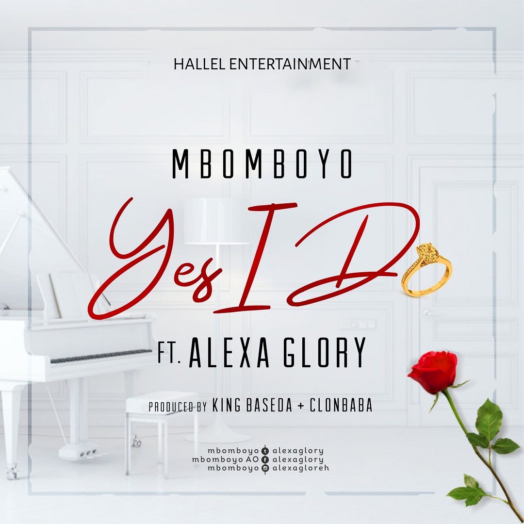 Yes I Do ~ Mbomboyo Ft. Alexa Glory