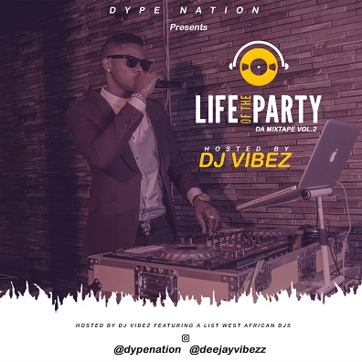 MIXTAPE: DJ Vibez - Life Of The Party Mixtape (Vol.2)