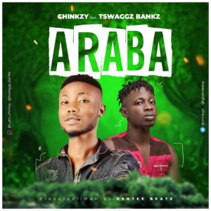 Chinkzy - Araba Ft. Tswaggz Banks