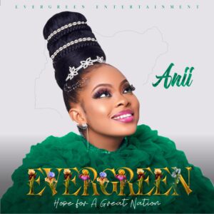 Anii Leads The Charge For A New Nigeria With Debut Album “Evergreen”