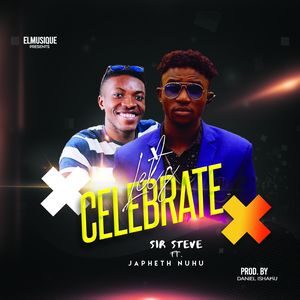 Sir Steve - Let's Celebrate Ft. Japheth Nuhu [MP3 Download] • Gospel Songs