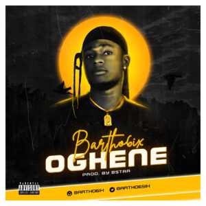 Bartho6ix - Oghene (Prod. By Bstar)
