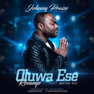 Oluwa Ese Revamp by Johnny Praise Ft. Mateo Vic:Music - Gospelify