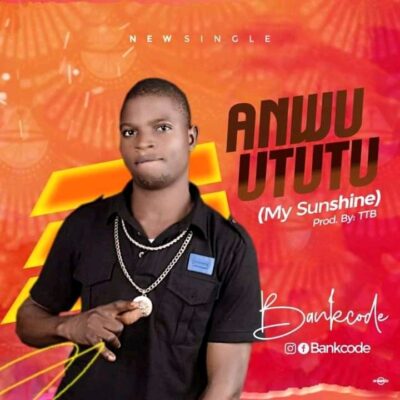 Bankcode - Anwu Ututu (My Sunshine) | 360NaijaHits