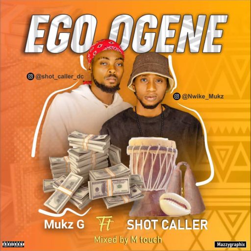 Download Music: Mukz G ft Shot Caller - Ego Ogene Mp3 | 430Box.com