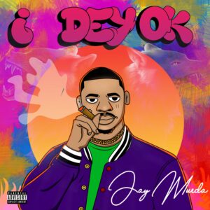 Jay Murda - I Dey Ok