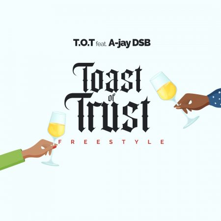 T.O.T - Toast of Trust Ft. A-Jay DSB