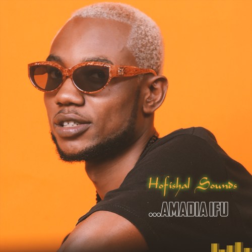 Hofishal Sounds - Amadia Ifu DOWNLOAD | GoodyNaija.com