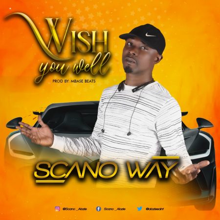 Music] Scano Way – Wish You Well | 360NaijaHits