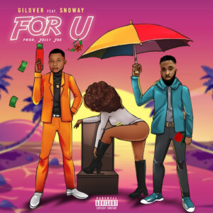 MUSIC: Gilover - For U Ft Snoway (Prod. By Jossy Joe) - NMG