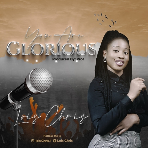 New Music: "You Are Glorious" By Lois Chris [Free Download] - Soulzmp3  Gospel