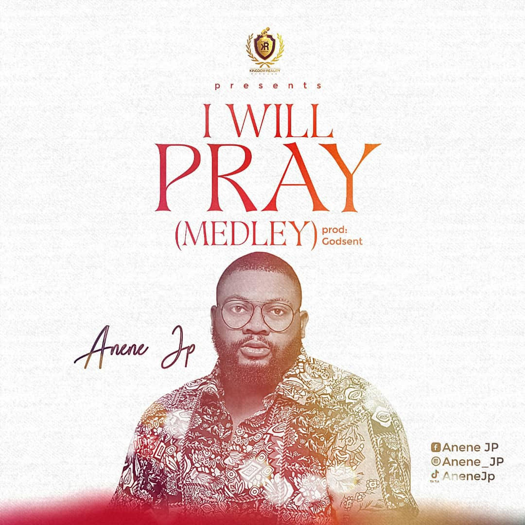 Anene JP – I Will Pray (Medley)